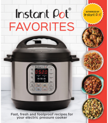 Instant Pot Favorites Fast Fresh and Foolproof Recipes for Your Electric Pressure Cooker - Publicati 