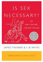 Is Sex Necessary Or Why You Feel the Way You Do - James Thurber Author