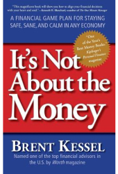 It s Not about the Money A Financial Game Plan for Staying Safe Sane and Calm in Any Economy - Bren 