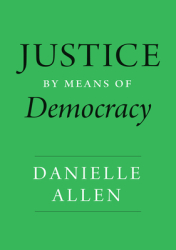 Justice by Means of Democracy - Danielle Allen Author 
