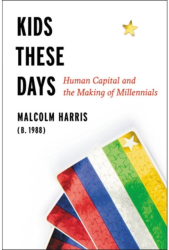 Kids These Days The Making of Millennials - Malcolm Harris Author 