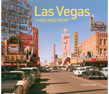 Las Vegas Then and Now Revised Fifth Edition - Su Kim Chung Author 