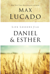 Life Lessons from Daniel and Esther - Max Lucado Author 