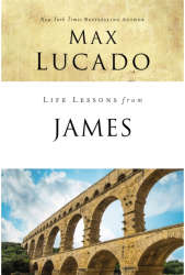 Life Lessons from James - Max Lucado Author 