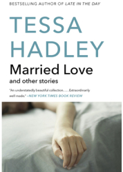 Married Love And Other Stories - Tessa Hadley Author 