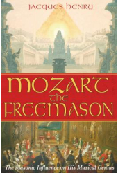 Mozart the Freemason The Masonic Influence on His Musical Genius - Jacques Henry Author 