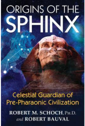 Origins of the Sphinx Celestial Guardian of Pre-Pharaonic Civilization - Robert M Schoch Author 