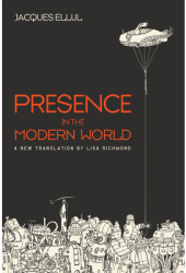 Presence in the Modern World - Jacques Ellul Author 