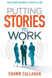 Putting Stories to Work - Shawn Callahan Author 