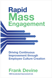Rapid Mass Engagement Driving Continuous Improvement Through Employee Culture Creation - Frank Devine carti