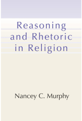 Reasoning and Rhetoric in Religion - Nancey C Murphy Author 
