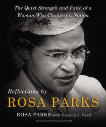 Reflections by Rosa Parks The Quiet Strength and Faith of a Woman Who Changed a Nation - Rosa Parks 
