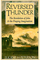 Reversed Thunder The Revelation of John and the Praying Imagination - Eugene H Peterson 