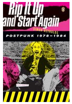 Rip It Up and Start Again Postpunk 1978-1984 - Siimon Reynolds 