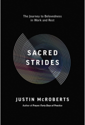 Sacred Strides The Journey to Belovedness in Work and Rest - Justin McRoberts Author 