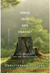 Should Trees Have Standing Law Morality and the Environment - Christopher D Stone Author 