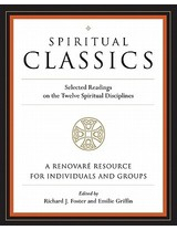 Spiritual Classics Selected Readings on the Twelve Spiritual Disciplines - Renovare Inc Renovare 