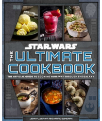 Star Wars The Ultimate Cookbook The Official Guide to Cooking Your Way Through the Galaxy - Jenn Fuj 