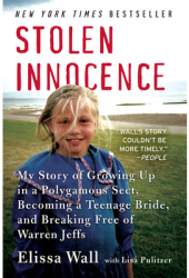 Stolen Innocence My Story of Growing Up in a Polygamous Sect Becoming a Teenage Bride and Breaking 