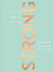 Strong Devotions to Live a Powerful and Passionate Life - Lisa Bevere Author 