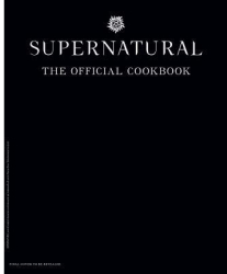Supernatural The Official Cookbook - Insight Editions Author 