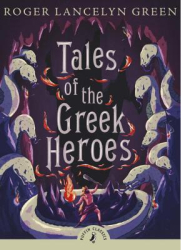 Tales of the Greek Heroes - Roger Lancelyn Green 