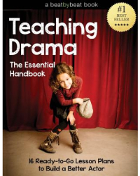 Teaching Drama The Essential Handbook 16 Ready-To-Go Lesson Plans to Build a Better Actor - Denver C 