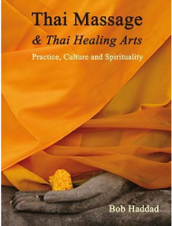 Thai Massage Thai Healing Arts Practice Culture and Spirituality - Bob Haddad Author 
