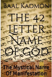 The 42 Letter Name of God The Mystical Name of Manifestation - Baal Kadmon Author 