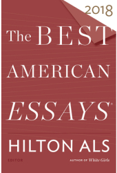 The Best American Essays 2018 - Hilton Als Editor 