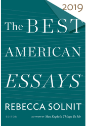 The Best American Essays 2019 - Rebecca Solnit Editor 