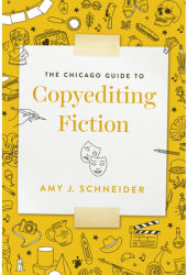 The Chicago Guide to Copyediting Fiction - Amy J Schneider Author 