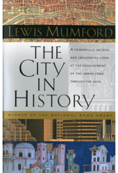 The City in History Its Origins Its Transformations and Its Prospects - Lewis Mumford 