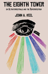 The Eighth Tower On Ultraterrestrials and the Superspectrum - John a Keel Author 