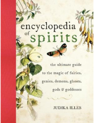 The Encyclopedia of Spirits The Ultimate Guide to the Magic of Fairies Genies Demons Ghosts Gods