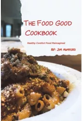 The Food Good Cookbook - Jim Mumford Author 