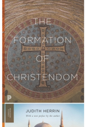 The Formation of Christendom - Judith Herrin Author 