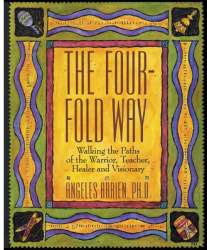 The Four-Fold Way Walking the Paths of the Warrior Teacher Healer and Visionary - Angeles Arrien 