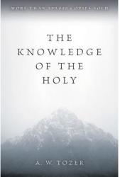 The Knowledge of the Holy - A W Tozer 