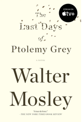 The Last Days of Ptolemy Grey - Walter Mosley Author 