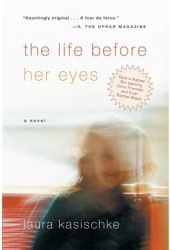 The Life Before Her Eyes - Laura Kasischke 