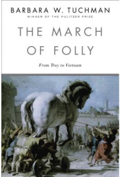 The March of Folly From Troy to Vietnam - Barbara Wertheim Tuchman 