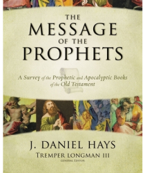 The Message of the Prophets A Survey of the Prophetic and Apocalyptic Books of the Old Testament - J 