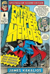 The Physics of Superheroes Spectacular Second Edition - James Kakalios Author 