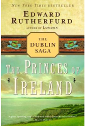 The Princes of Ireland The Dublin Saga - Edward Rutherfurd 