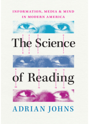 The Science of Reading Information Media and Mind in Modern America - Adrian Johns Author 