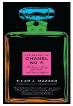 The Secret of Chanel No 5 The Intimate History of the World s Most Famous Perfume - Tilar J Mazzeo 