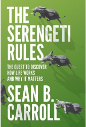 The Serengeti Rules The Quest to Discover How Life Works and Why It Matters - Sean B Carroll Author 