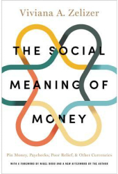 The Social Meaning of Money Pin Money Paychecks Poor Relief and Other Currencies - Viviana A Zeli 