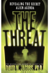 The Threat Revealing the Secret Alien Agenda - David M Jacobs 